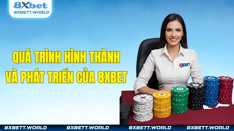 Quá trình hình thành và phát triển của 8XBET