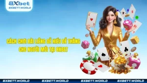 Cách Chơi Bài Liêng Dễ Hiểu Dễ Thắng Cho Người Mới Tại 8XBET