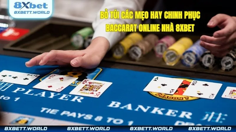 Bỏ túi các mẹo hay chinh phục baccarat online nhà 8XBET