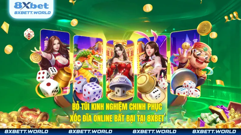 Bỏ túi kinh nghiệm chinh phục xóc đĩa online bất bại tại 8XBET
