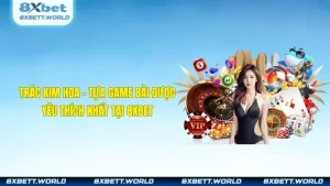 Trác Kim Hoa - Tựa Game Bài Được Yêu Thích Nhất Tại 8XBET